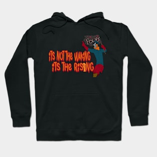 its not the waking its the rising Hoodie